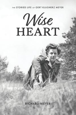 Wise Heart: The Storied Life of Gert Klugherz Meyer