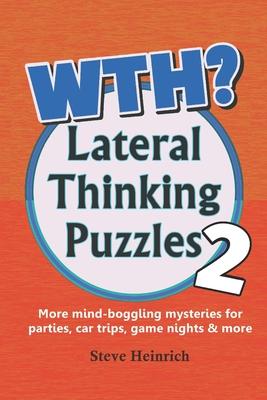 WTH? Lateral Thinking Puzzles Volume 2