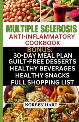 Multiple Sclerosis Anti-Inflammatory Cookbook: Quick and Easy Delicious Low Carb, Low-Fat Recipes and Diet Meal Plan to effectively Manage and Treat M