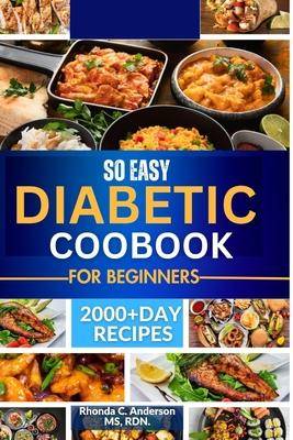 So Easy Diabetic Cookbook For Beginners: 2000+plus Super, Easy Delicious, Low Sugar, Low Carb Recipes, With a 21 Day Meal Plan For Diabetes, Prediabet