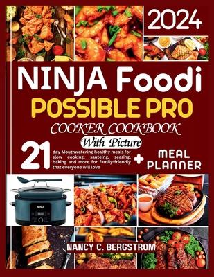 Ninja Foodi Possible Pro Cooker Cookbook: 21-day Mouthwatering healthy meals for slow cooking, sauteing, searing, baking and more for family-friendly