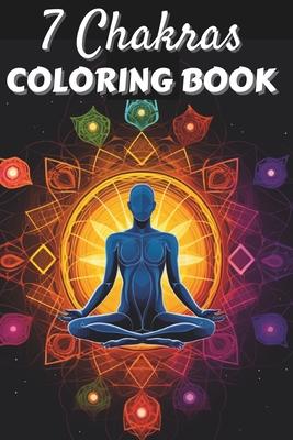 7 Chakras Coloring Book: Positive Affirmations and Mandala Patterns for Balancing Energy, Stress Relief and Mindfulness