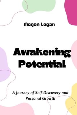 Awakening Potential: A Journey of Self-Discovery and Personal Growth