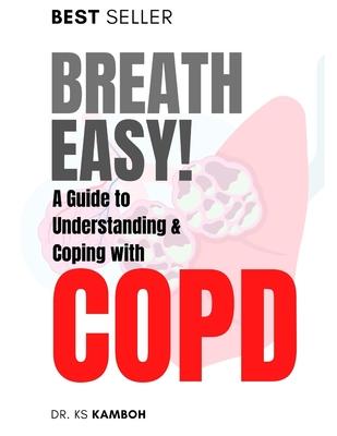 Breath Easy! A Comprehensive guide to understanding and Coping with COPD