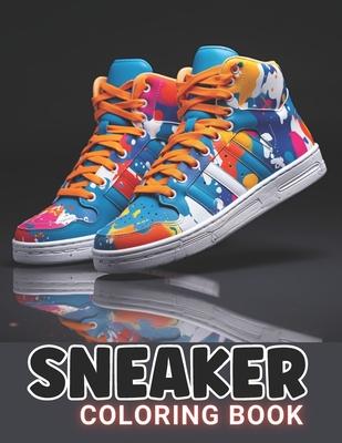 Sneaker Coloring Book: 100+ Amazing Coloring Pages for All Ages