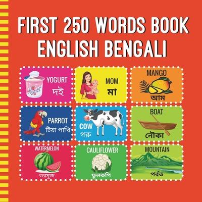 First 250 Words Book English Bengali: Bilingual Early Learning Book For Toddlers, Preschoolers, Kindergarteners Learn Bengali For Kids: Picture Dicton