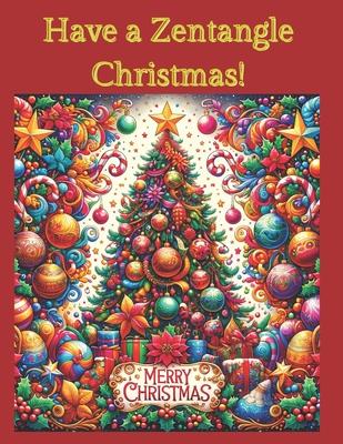 Have a Zentangle Christmas!: A Coloring Book of Zentangle christmas