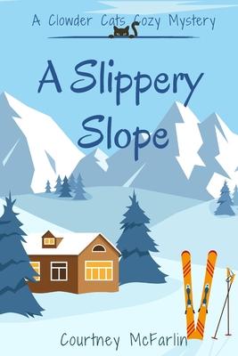 A Slippery Slope: A Clowder Cats Cozy Mystery #2