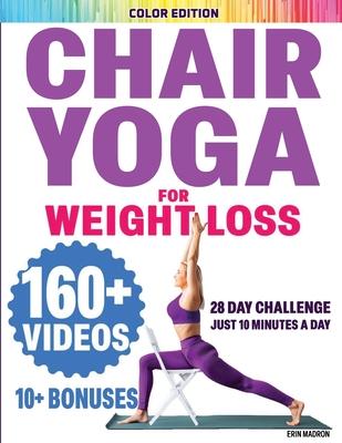Chair Yoga for Seniors Over 60: Chair Yoga for Weight Loss and Fit. Sitting Exercises for Seniors: Men, Women, Beginners. 28 Day Chart of Chair Exerci
