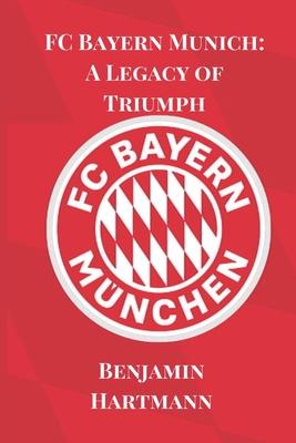 FC Bayern Munich: A Legacy of Triumph