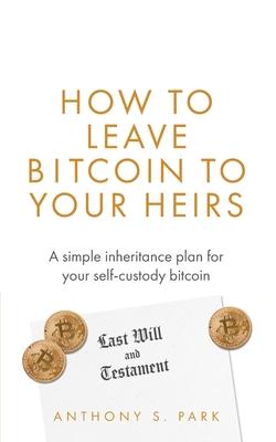 How to Leave Bitcoin to Your Heirs: A simple inheritance plan for your self-custody bitcoin