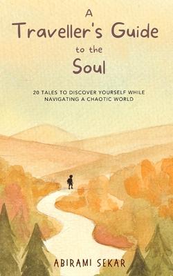 A Traveller's Guide to the Soul: 20 tales to discover yourself while navigating a chaotic world