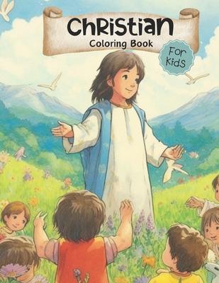 Christian Coloring Book for Kids: Wholesome Faith Based Illustrations Including Jesus, Bible, Children, Families / Coloring Pages for Ages 3-5, 4-8, 6