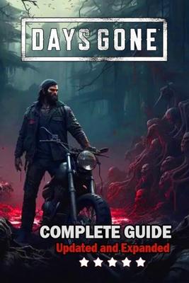 Days Gone Complete Guide and Walkthrough: Best Tips, Tricks, and Strategies [ Updated and Expanded ]