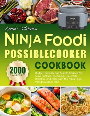 Ninja Foodi PossibleCooker Cookbook: Easy on the Wallet Recipes for Novices - Utilize Ninja Foodi PossibleCooker PRO for Slow Cooking, Steaming, Sous