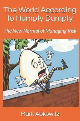 The World According to Humpty Dumpty: The New Normal of Managing Risk