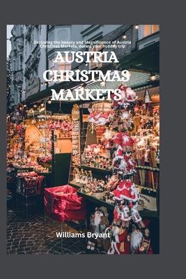 Austria Christmas Markets: Exploring the beauty and Magnificence of Austria Christmas Markets, during your holiday trip