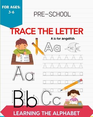 Pre-School Trace The Letter: Learning The Alphabet