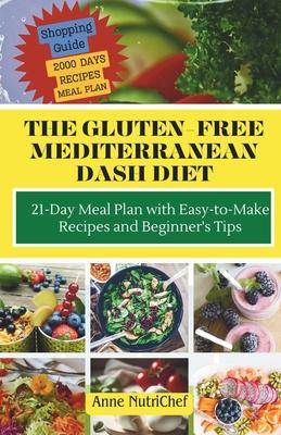 The Gluten-Free Mediterranean Dash Diet: 21-Day Meal Plan with Easy-to-Make Recipes and Beginner's Tips