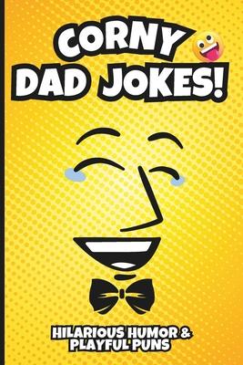 Corny Dad Jokes!: Awesome Stocking Stuffer Filled with Hilarious Humor & Playful Puns!