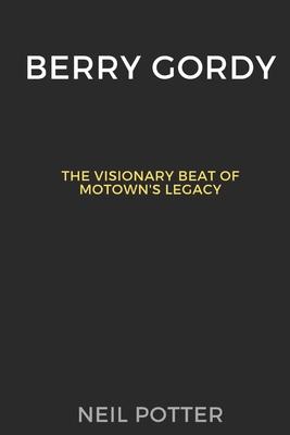 Berry Gordy: The Visionary Beat of Motown's Legacy