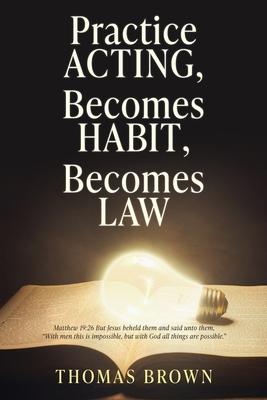 Practice Acting, Becomes Habit, Becomes Law