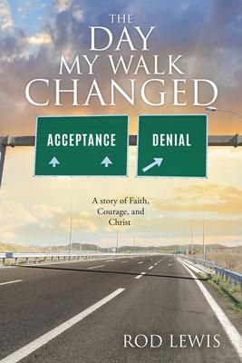 The Day My Walk Changed: A story of Faith, Courage, and Christ