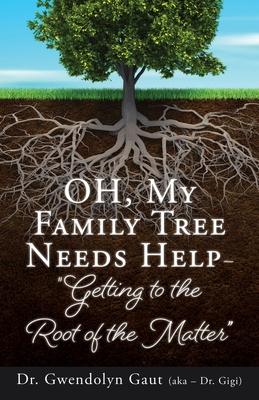 OH, My Family Tree Needs Help-: "Getting to the Root of the Matter"