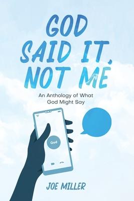 God Said It, Not Me: an anthology of what God might say