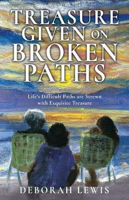 Treasure Given on Broken Paths: Life's Difficult Paths are Strewn with Exquisite Treasure