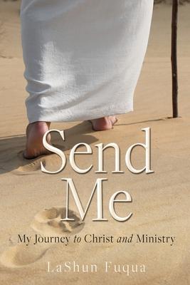 Send Me: My Journey to Christ and Ministry