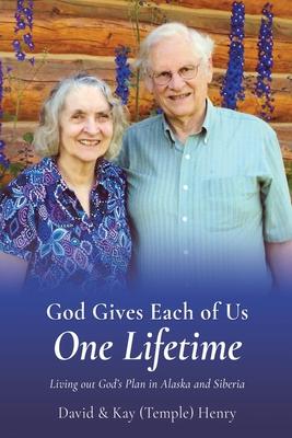 God Gives Each of Us One Lifetime: Living out God's Plan in Alaska and Siberia