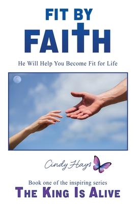 Fit by Faith: He Will Help You Become Fit for Life