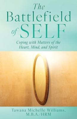 The Battlefield of Self: Coping with Matters of the Heart, Mind, and Spirit