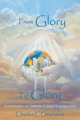 From Glory to Glory: The Imitation of Christ for Cultural Engagement