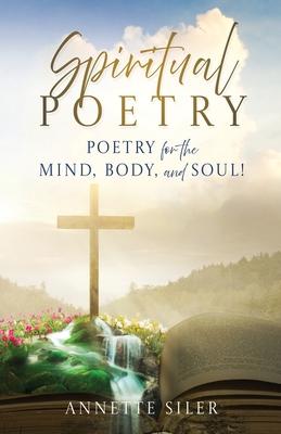 Spiritual Poetry: Poetry for the mind, body, and soul!