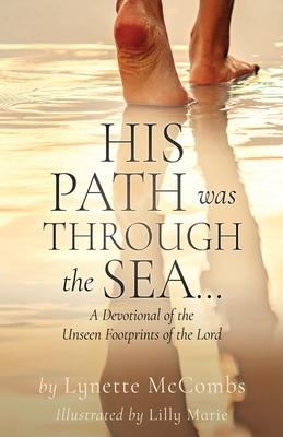 His Path Was Through the Sea...: A Devotional of the Unseen Footprints of the Lord