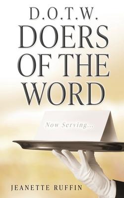 D.O.T.W. Doers of the Word: Now Serving...