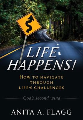 Life Happens!: How to navigate through life's challenges