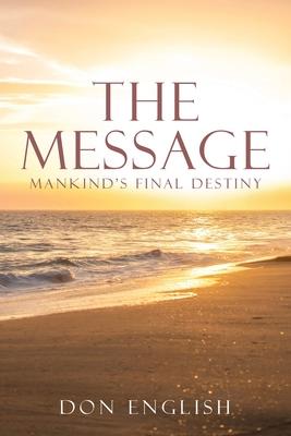 The Message: Mankind's Final Destiny