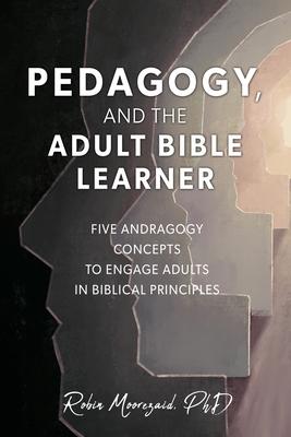Pedagogy, and the Adult Bible Learner: Five andragogy concepts to engage adults in biblical principles Subscription