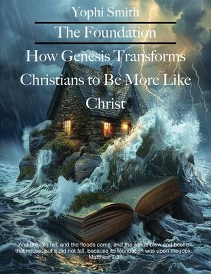 The Foundation: How Genesis Transforms Christians to be More Like Christ Subscription