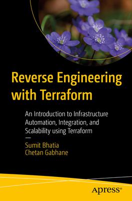 Reverse Engineering with Terraform: An Introduction to Infrastructure Automation, Integration, and Scalability Using Terraform