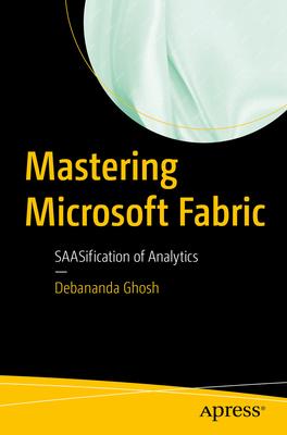 Mastering Microsoft Fabric: Saasification of Analytics