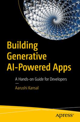 Building Generative AI-Powered Apps: A Hands-On Guide for Developers