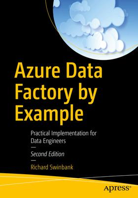 Azure Data Factory by Example: Practical Implementation for Data Engineers