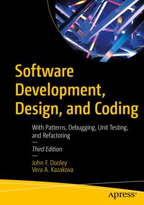 Software Development, Design, and Coding: With Patterns, Debugging, Unit Testing, and Refactoring