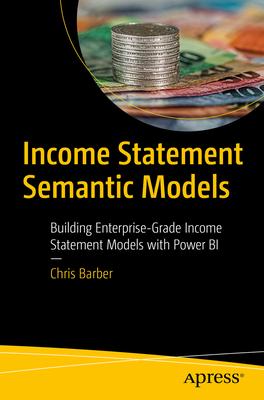 Income Statement Semantic Models: Building Enterprise-Grade Income Statement Models with Power Bi