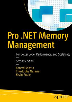 Pro .Net Memory Management: For Better Code, Performance, and Scalability