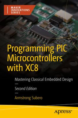 Programming PIC Microcontrollers with Xc8: Mastering Classical Embedded Design